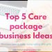 Top 5 Care package business ideas